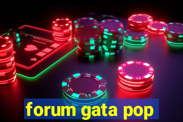 forum gata pop